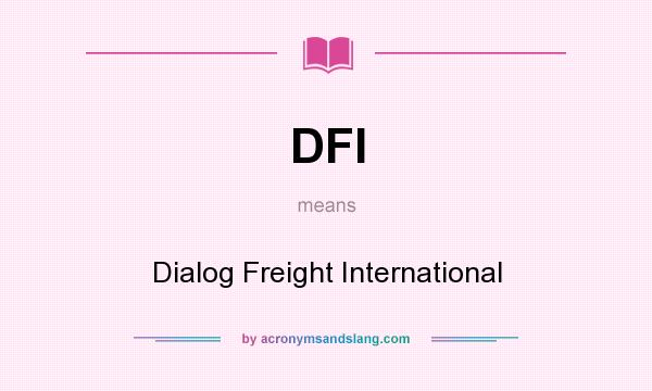 What does DFI mean? It stands for Dialog Freight International