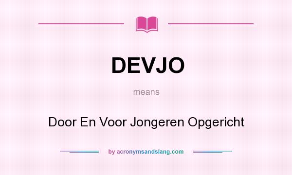 What does DEVJO mean? It stands for Door En Voor Jongeren Opgericht