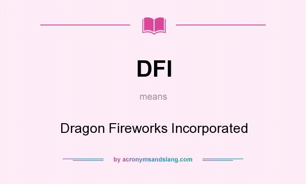 What does DFI mean? It stands for Dragon Fireworks Incorporated
