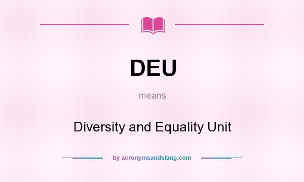 What does DEU mean? It stands for Diversity and Equality Unit