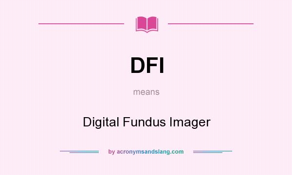 What does DFI mean? It stands for Digital Fundus Imager