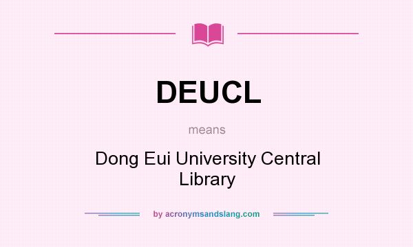 What does DEUCL mean? It stands for Dong Eui University Central Library