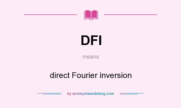What does DFI mean? It stands for direct Fourier inversion