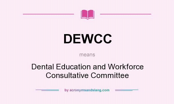 What does DEWCC mean? It stands for Dental Education and Workforce Consultative Committee