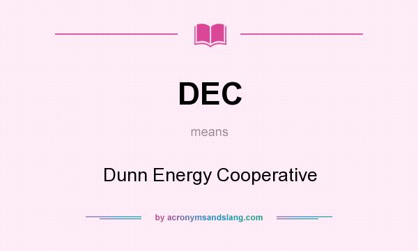 What does DEC mean? It stands for Dunn Energy Cooperative