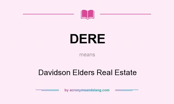 What does DERE mean? It stands for Davidson Elders Real Estate