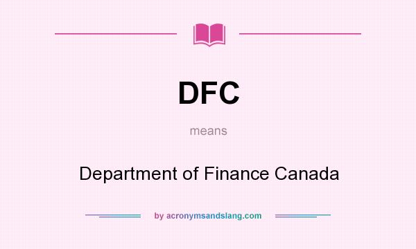 What does DFC mean? It stands for Department of Finance Canada