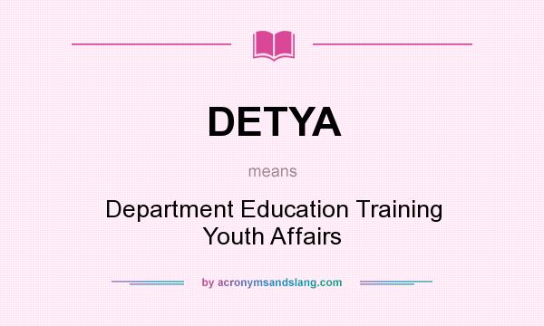 What does DETYA mean? It stands for Department Education Training Youth Affairs