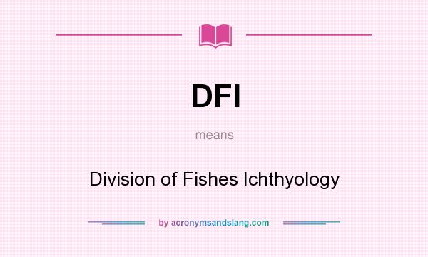What does DFI mean? It stands for Division of Fishes Ichthyology
