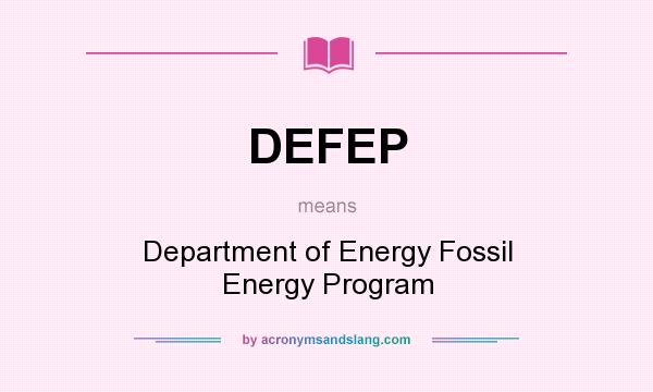 What does DEFEP mean? It stands for Department of Energy Fossil Energy Program