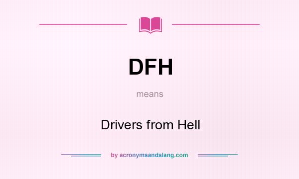 What does DFH mean? It stands for Drivers from Hell