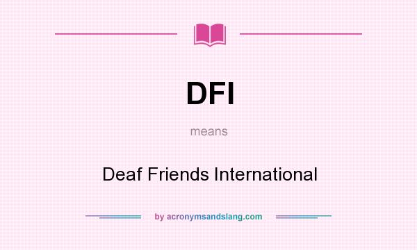What does DFI mean? It stands for Deaf Friends International
