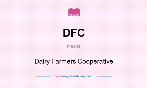 What does DFC mean? It stands for Dairy Farmers Cooperative