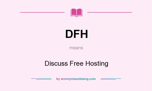 What does DFH mean? It stands for Discuss Free Hosting