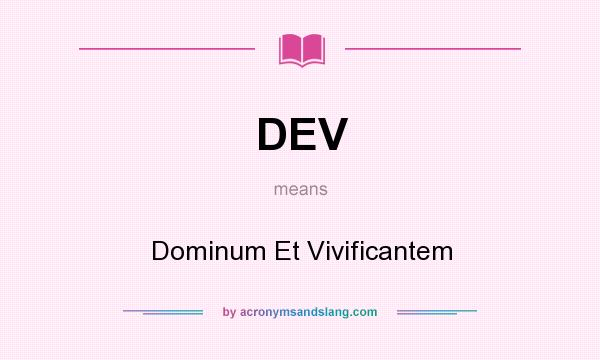 What does DEV mean? It stands for Dominum Et Vivificantem