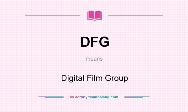 What does DFG mean? It stands for Digital Film Group