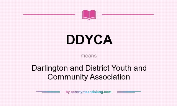 What does DDYCA mean? It stands for Darlington and District Youth and Community Association