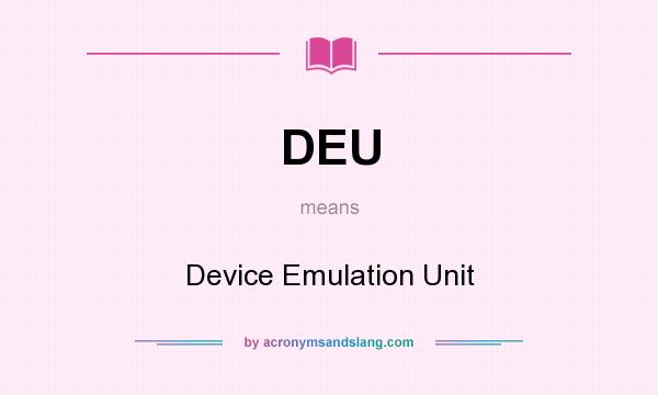 What does DEU mean? It stands for Device Emulation Unit