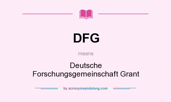 What does DFG mean? It stands for Deutsche Forschungsgemeinschaft Grant