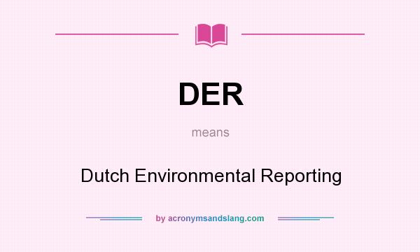 What does DER mean? It stands for Dutch Environmental Reporting