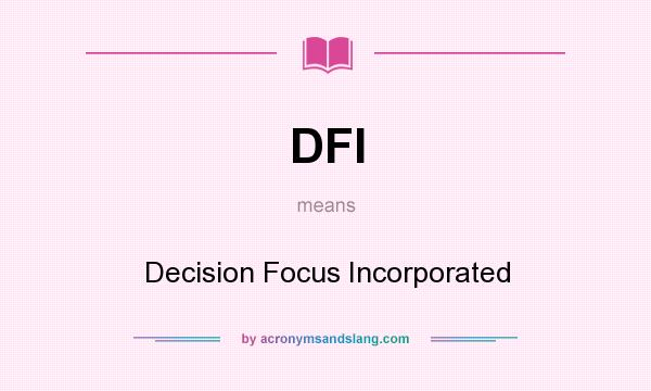 What does DFI mean? It stands for Decision Focus Incorporated