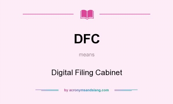 What does DFC mean? It stands for Digital Filing Cabinet