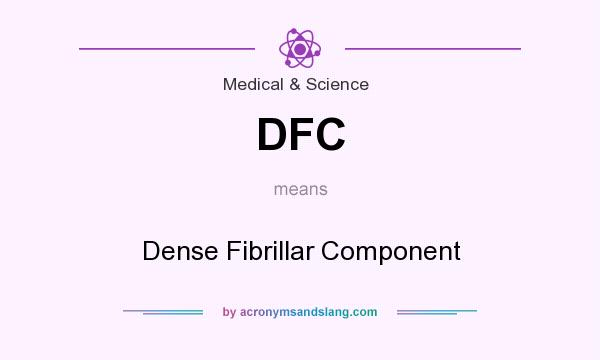 What does DFC mean? It stands for Dense Fibrillar Component