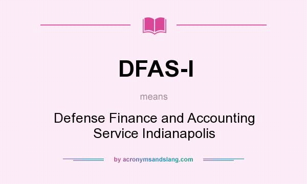 What does DFAS-I mean? It stands for Defense Finance and Accounting Service Indianapolis
