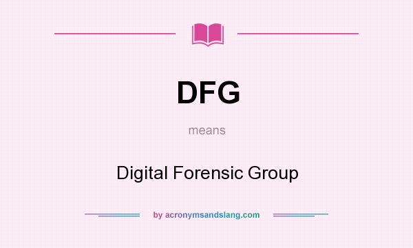 What does DFG mean? It stands for Digital Forensic Group