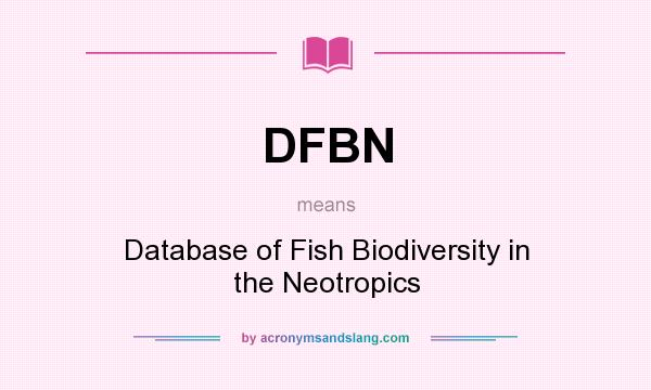 What does DFBN mean? It stands for Database of Fish Biodiversity in the Neotropics