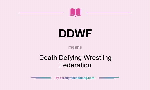 What does DDWF mean? It stands for Death Defying Wrestling Federation