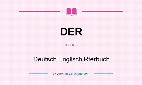 What does DER mean? It stands for Deutsch Englisch Rterbuch