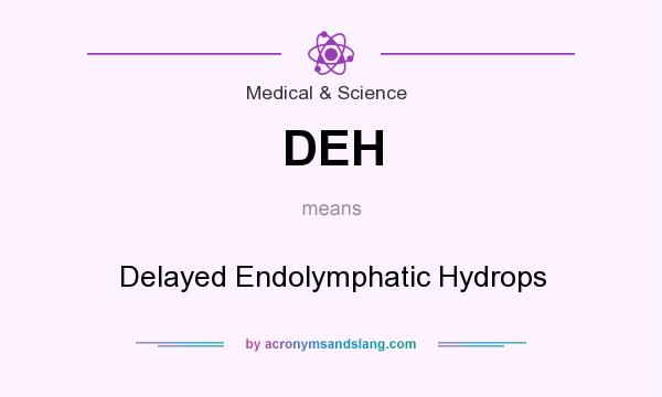 What does DEH mean? It stands for Delayed Endolymphatic Hydrops