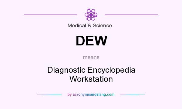 What does DEW mean? It stands for Diagnostic Encyclopedia Workstation