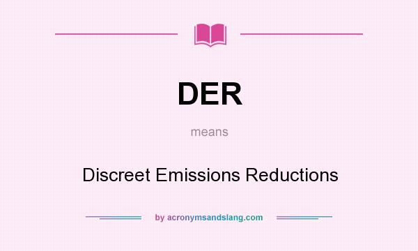 What does DER mean? It stands for Discreet Emissions Reductions