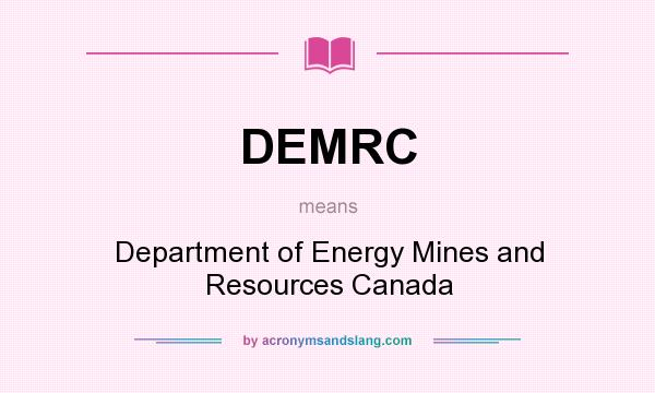 What does DEMRC mean? It stands for Department of Energy Mines and Resources Canada
