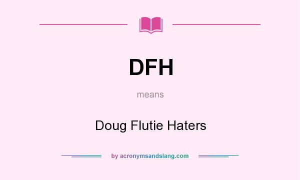 What does DFH mean? It stands for Doug Flutie Haters