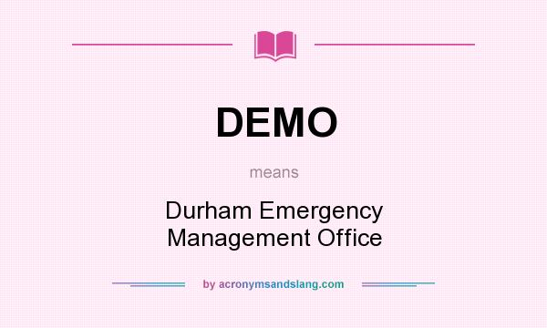 What does DEMO mean? It stands for Durham Emergency Management Office
