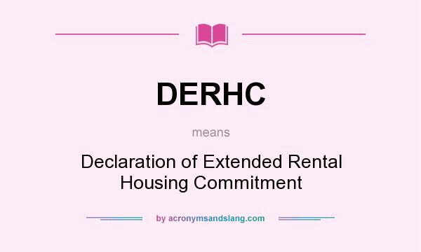 What does DERHC mean? It stands for Declaration of Extended Rental Housing Commitment