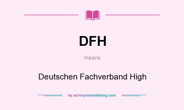 What does DFH mean? It stands for Deutschen Fachverband High