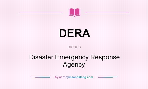 What does DERA mean? It stands for Disaster Emergency Response Agency