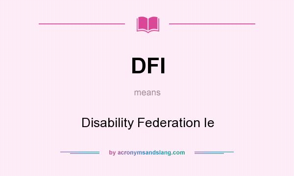 What does DFI mean? It stands for Disability Federation Ie