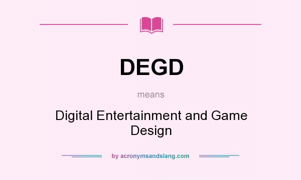 What does DEGD mean? It stands for Digital Entertainment and Game Design