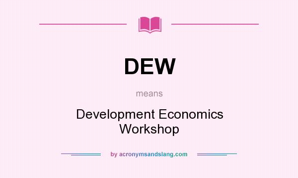 What does DEW mean? It stands for Development Economics Workshop