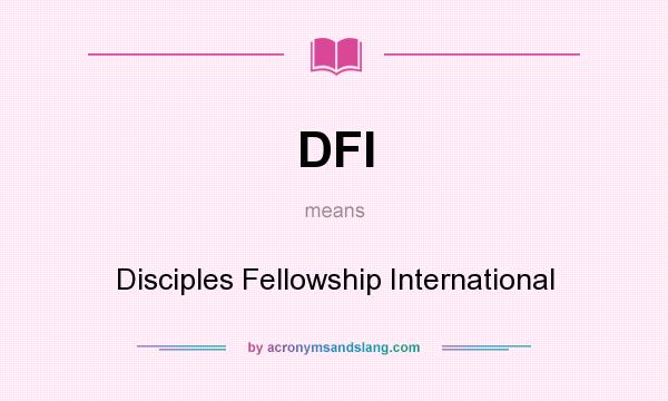 What does DFI mean? It stands for Disciples Fellowship International