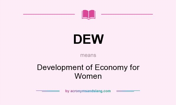 What does DEW mean? It stands for Development of Economy for Women