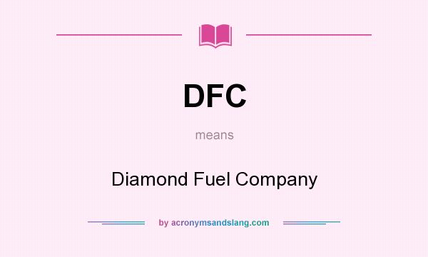 What does DFC mean? It stands for Diamond Fuel Company