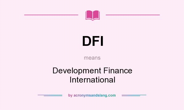What does DFI mean? It stands for Development Finance International