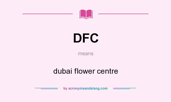 What does DFC mean? It stands for dubai flower centre