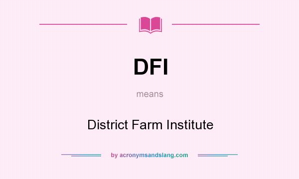 What does DFI mean? It stands for District Farm Institute